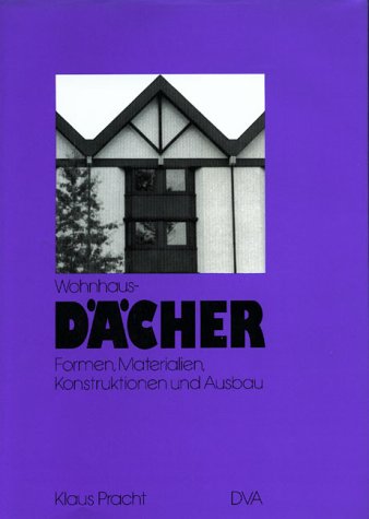 Imagen de archivo de Wohnhausdcher. Formen, Materialien, Konstruktionen und Ausbau a la venta por medimops