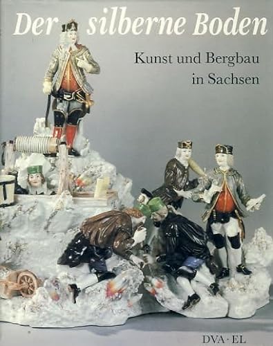 9783421029829: Der silberne Boden. Bergbau und Kunst in Sachsen