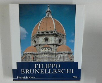 Filippo Brunelleschi : seine Frühwerke und die mittelalterliche Tradition. Heinrich Klotz