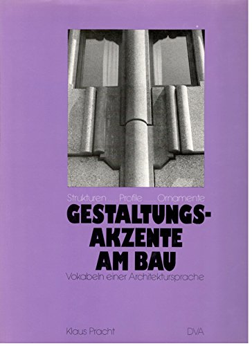 9783421030269: Gestaltungsakzente am Bau: Strukturen, Profile, Ornamente : Vokabeln einer Architektursprache (German Edition)