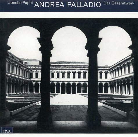 Andrea Palladio : das Gesamtwerk. Lionello Puppi. [Übertr. aus dem Ital.: Madeleine Stahlberg .] - Puppi, Lionello und Andrea (Illustrator) Palladio