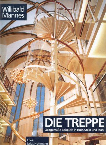 Die Treppe Zeitgemässe Beispiele in Holz, Stein und Stahl Willibald Mannes Treppenbau Treppenkonstruktion Treppen Scale - Willibald Mannes
