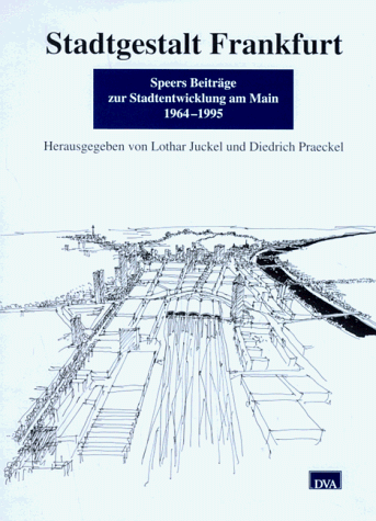 Stadtgestalt Frankfurt. Speers Beiträge zur Stadtentwicklung am Main 1964-1995 *. Mit Beiträge. - Juckel (Hrsg.), Lothar und Diedrich Praeckel