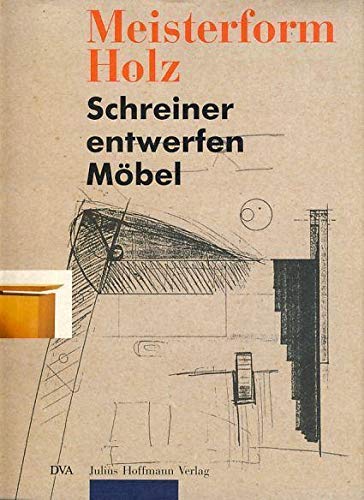 Meisterform Holz : Schreiner entwerfen Möbel / Dokumentation zur Gestaltung im Handwerk. Herausge...