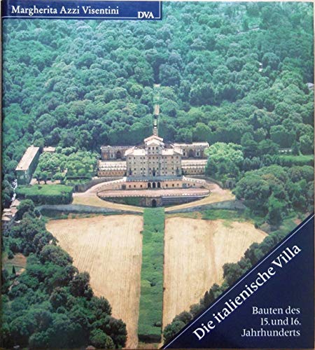 Die italienische Villa. Bauten des 15. und 16. Jahrhunderts - Azzi Visentini, Margherita, Visentini, Margherita Azzi