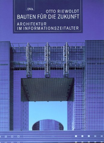 Bauten für die Zukunft : Architektur im Informationszeitalter / Otto Riewoldt - Riewoldt, Otto