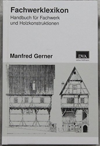 Beispielbild fr Fachwerklexikon [Gebundene Ausgabe] Fachwerk Lexikon Fachwerkbau Fachwerkhaus Nachschlagewerk Holzbau Holzbauten Sanierung von Holzkonstruktionen Holzverbindungen Holzschutz Zimmererhandwerk Architektur Denkmalschutz Zetrum Handwerk und Denkmalpflege Fulda Institut fr konstruktives Entwerfen Fachhochschule Erfurt Fachwerk Holzkonstruktion. Manfred Lexikon Nachschlagewerk Manfred Gerner zum Verkauf von BUCHSERVICE / ANTIQUARIAT Lars Lutzer