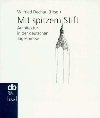 Mit spitzem Stift. Architektur in der deutschen Tagespresse. - Dechau, Wilfried (Hrsg.).