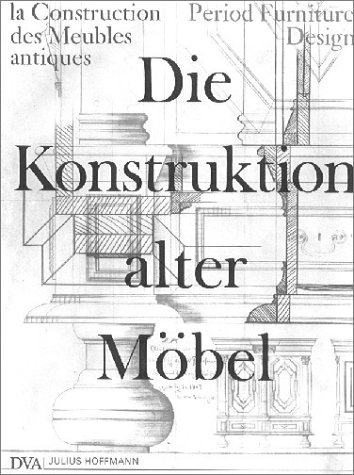 Die Konstruktion alter MÃ¶bel. Form und Technik im Wandel der Stilarten. (9783421031938) by Klatt, Erich; Himmelheber, Georg.