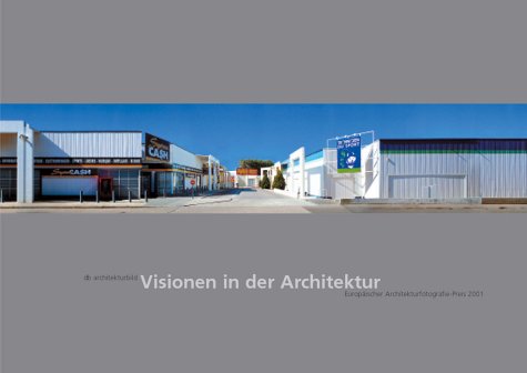 Beispielbild fr Visionen in der Architektur. Europischer Architekturfotografie-Preis 2001. db architekturbild. zum Verkauf von Antiquariat Buecher-Boerse.com - Ulrich Maier