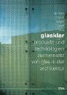 Glasklar. Produkte und Technologien zum Einsatz von Glas in der Architektur.