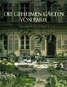 Beispielbild fr Die geheimen Grten von Paris: Grne Paradiese im Verborgenen zum Verkauf von medimops