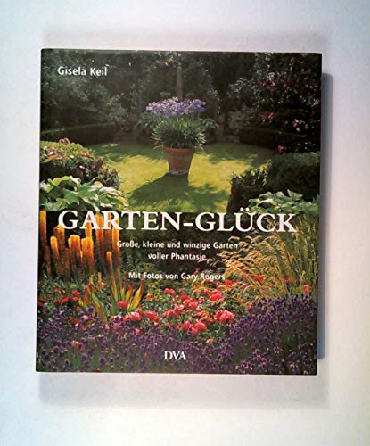 Stock image for Garten-Glck. Groe, kleine und winzige Grten voller Phantasie for sale by medimops