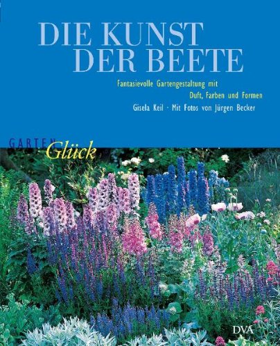 Stock image for Die Kunst der Beete: Fantasievolle Gartengestaltung mit Duft, Farben und Formen for sale by medimops