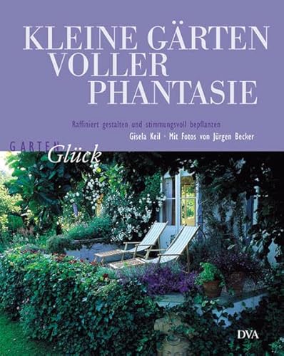 Imagen de archivo de Kleine Grten voller Phantasie. Raffiniert gestalten und stimmungsvoll bepflanzen a la venta por medimops