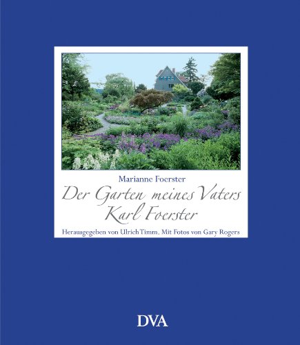 9783421035035: Der Garten meines Vaters Karl Foerster: Herausgegeben von Ulrich Timm. Fotos von Gary Rogers