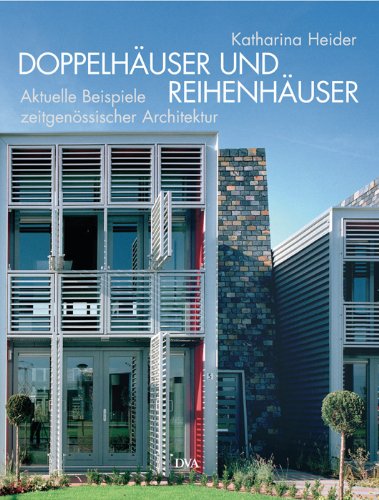 Doppelhäuser und Reihenhäuser: Aktuelle Beispiele zeitgenössischer Architektur - Heider, Katharina