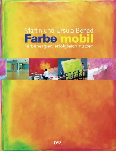 Farbe mobil: Farbenergien erfolgreich nutzen - Benad Martin, Benad Ursula E.