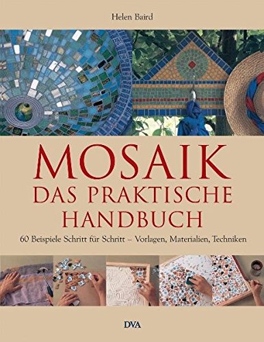 Stock image for Mosaik. Das praktische Handbuch. 60 Beispiele Schritt fr Schritt - Vorlagen, Materialien, Techniken. for sale by Antiquariat Willi Braunert
