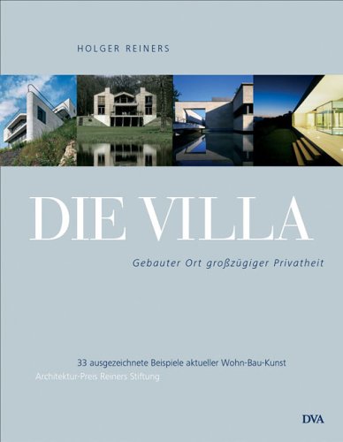 Beispielbild fr Die Villa: Gebauter Ort grozgiger Privatheit 35 ausgezeichnete Beispiele aktueller Wohn-Bau-Kunst Reiners, Holger zum Verkauf von BUCHSERVICE / ANTIQUARIAT Lars Lutzer