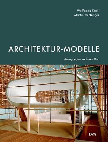 Architektur-Modelle : Anregungen zu ihrem Bau. Wolfgang Knoll , Martin Hechinger. Mit Fotos von Hans-Joachim Heyer und Boris Miklautsch - Knoll, Wolfgang (Mitwirkender) und Hans-Joachim (Mitwirkender) Heyer