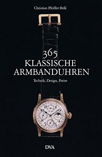 Imagen de archivo de 365 klassische Armbanduhren: Technik, Design, Preise a la venta por WorldofBooks
