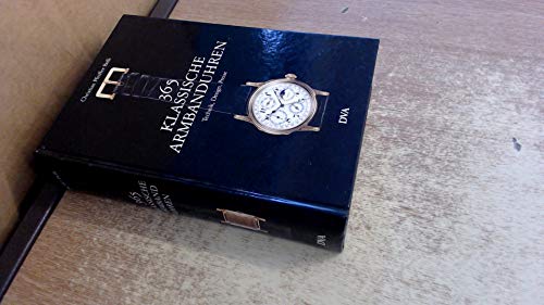 Stock image for 365 klassische Armbanduhren: Technik, Design, Preise for sale by WorldofBooks