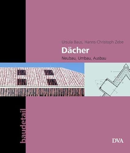 Dächer: Neubau, Umbau, Ausbau (Gebundene Ausgabe) von Ursula Baus Hanns-Christoph Zebe - Ursula Baus Hanns-Christoph Zebe