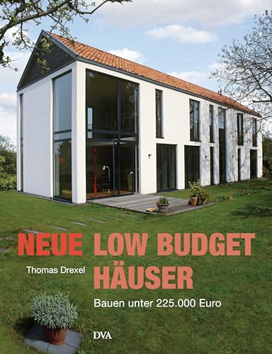 Neue Low-Budget-Häuser: Bauen unter 225.000 Euro - Drexel, Thomas