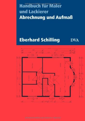 Abrechnung und Aufmaß: Handbuch für Maler und Lackierer - Aktualisierte Neuausgabe 2007 - Eberhard Schilling