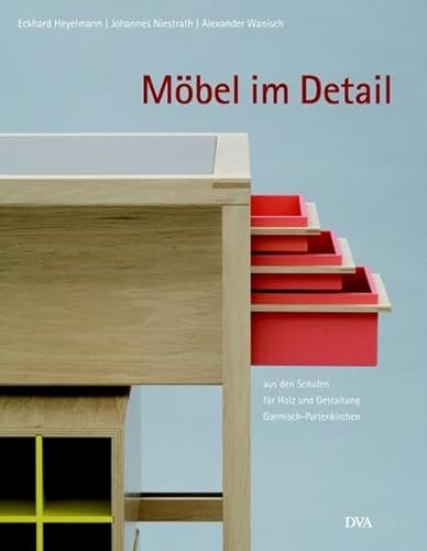 Möbel im Detail: aus den Schulen für Holz und Gestaltung Garmisch-Partenkirchen - Eckhard Heyelmann
