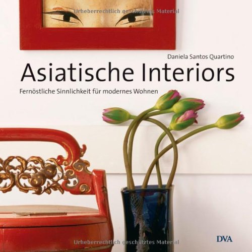 Stock image for Asiatische Interiors: Fernstliche Sinnlichkeit fr modernes Wohnen for sale by medimops