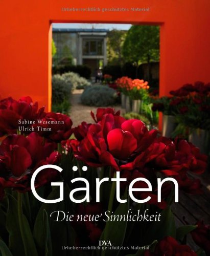 Gärten - Die neue Sinnlichkeit - Wesemann, Sabine und Ulrich Timm