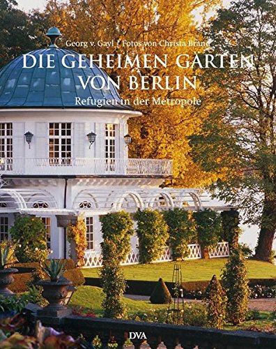 Stock image for Die geheimen Grten von Berlin: Refugien in der Metropole for sale by medimops