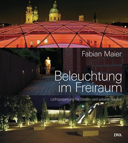 Beleuchtung im Freiraum: Lichtgestaltung für Gärten und urbane Räume