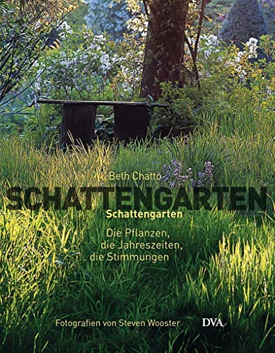 Schattengarten: Die Pflanzen, die Jahreszeiten, die Stimmungen - Chatto, Beth