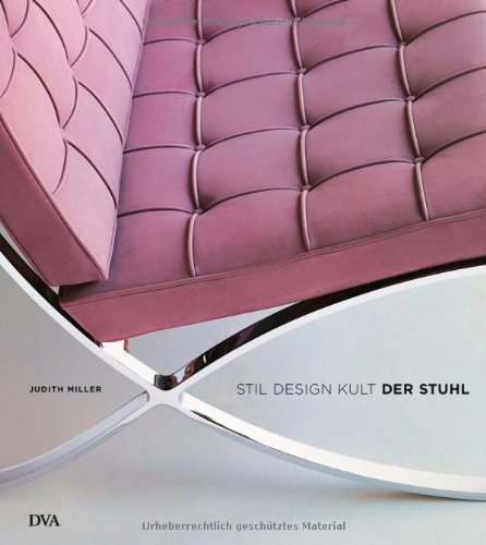 Der Stuhl : Stil, Design, Kult. Judith Miller. Mit Fotos von Nick Pope. Aus dem Engl. von Eva Dewes