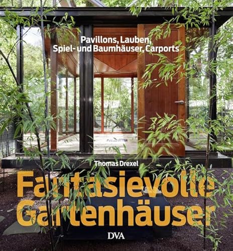 Imagen de archivo de Fantasievolle Gartenhuser: Pavillons, Lauben, Spiel- und Baumhuser, Carports a la venta por Irish Booksellers