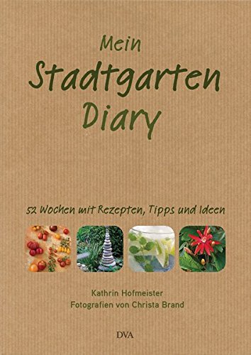 Beispielbild fr Mein Stadtgarten-Diary: 52 Wochen mit Rezepten, Tipps und Ideen zum Verkauf von medimops