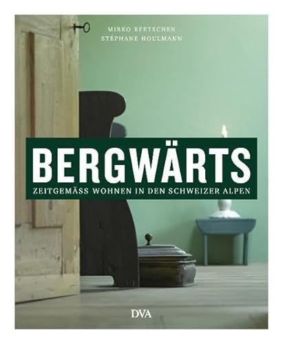 9783421038852: Bergwrts: Zeitgem wohnen in den Schweizer Alpen