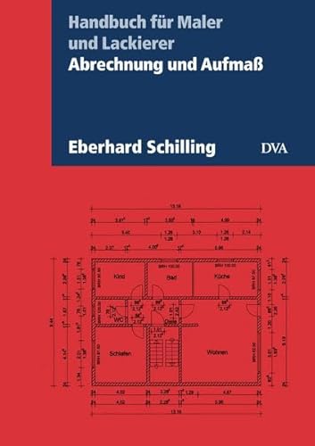 Abrechnung und Aufmaß: Handbuch für Maler und Lackierer. Aktualisierte Neuausgabe 2013 - Schilling, Eberhard