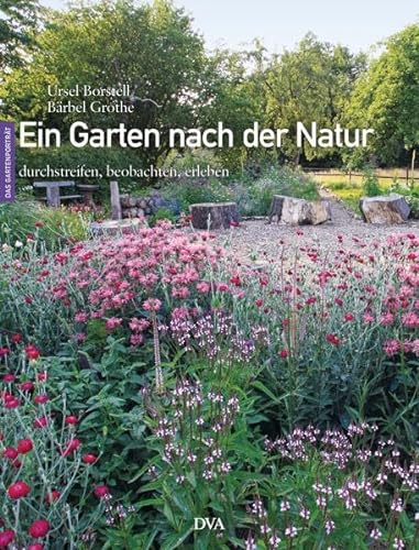 Stock image for Ein Garten nach der Natur: durchstreifen, beobachten, erleben for sale by medimops