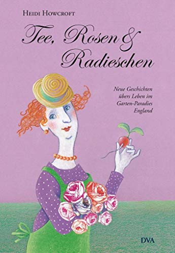 Beispielbild fr Tee, Rosen & Radieschen: Neue Geschichten bers Leben im Garten-Paradies England zum Verkauf von medimops