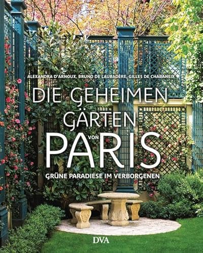 9783421040176: Die geheimen Grten von Paris: Grne Paradiese im Verborgenen
