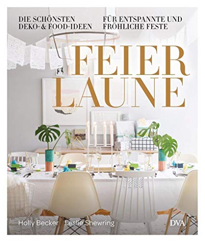 Stock image for Feierlaune - -: Die schnsten Deko- & Food-Ideen fr entspannte & frhliche Feste - for sale by medimops