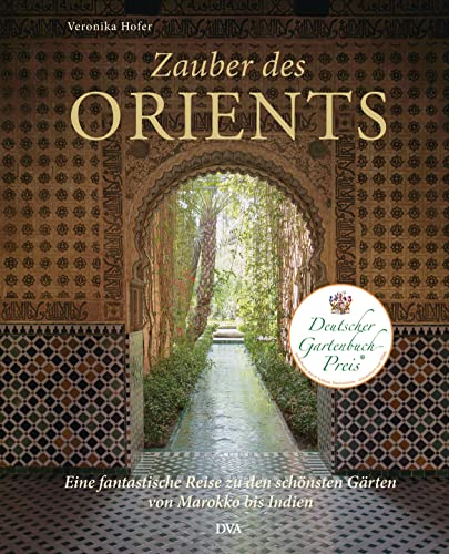 Stock image for Zauber des Orients: Eine fantastische Reise zu den schnsten Grten von Marokko bis Indien for sale by GF Books, Inc.