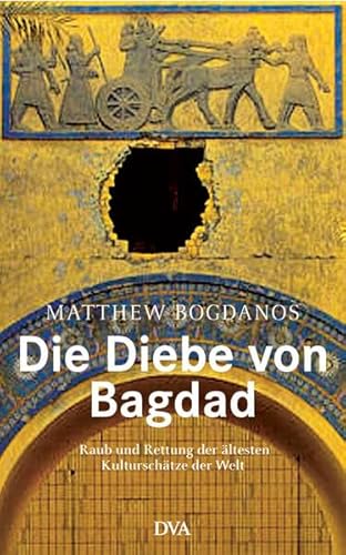 Stock image for Die Diebe von Bagdad. Raub und Rettung der ltesten Kulturschtze der Welt for sale by medimops
