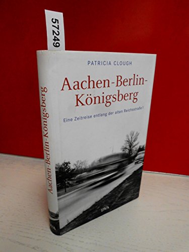 Stock image for Aachen-Berlin-Knigsberg : eine Zeitreise entlang der alten Reichsstrae 1. Aus dem Engl. von Dietmar Zimmer for sale by antiquariat rotschildt, Per Jendryschik