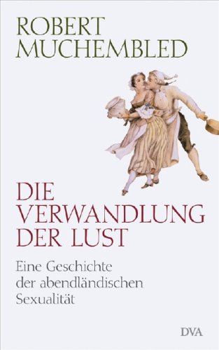 9783421042125: Die Verwandlung der Lust: Eine Geschichte der abendlndischen Sexualitt