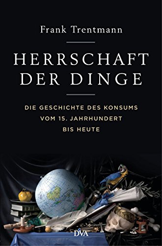 Stock image for Herrschaft der Dinge: Die Geschichte des Konsums vom 15. Jahrhundert bis heute for sale by medimops
